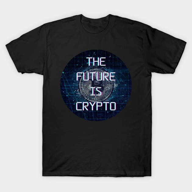 The Future Is Crypto - Cryptocurrency - Bitcoin T-Shirt by HalfPastStarlight